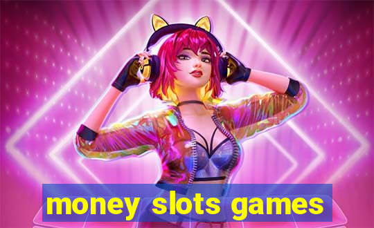 money slots games