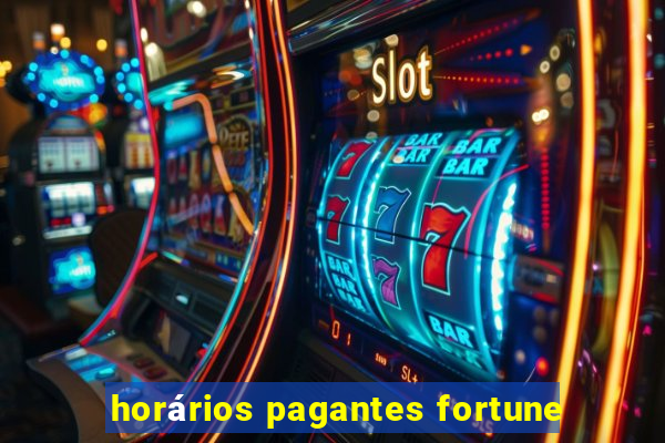 horários pagantes fortune