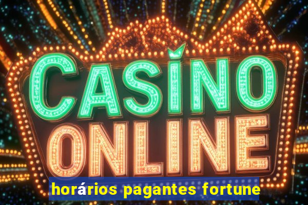 horários pagantes fortune