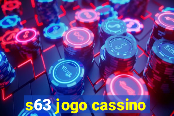 s63 jogo cassino