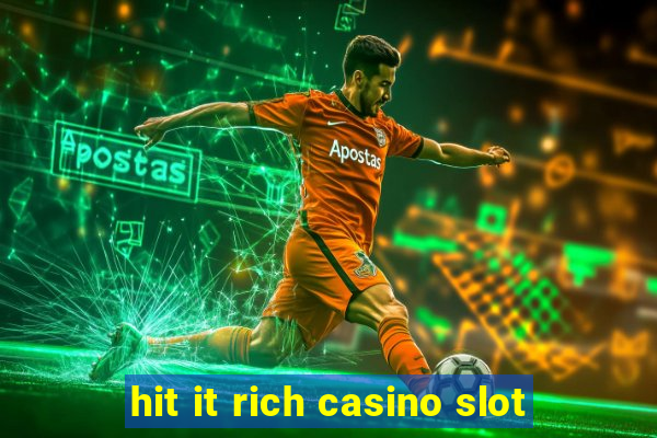 hit it rich casino slot