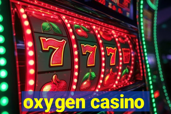 oxygen casino