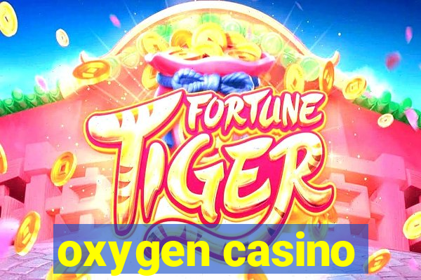 oxygen casino