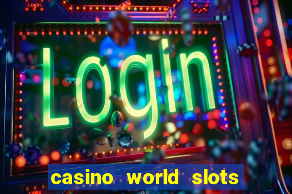 casino world slots & rewards