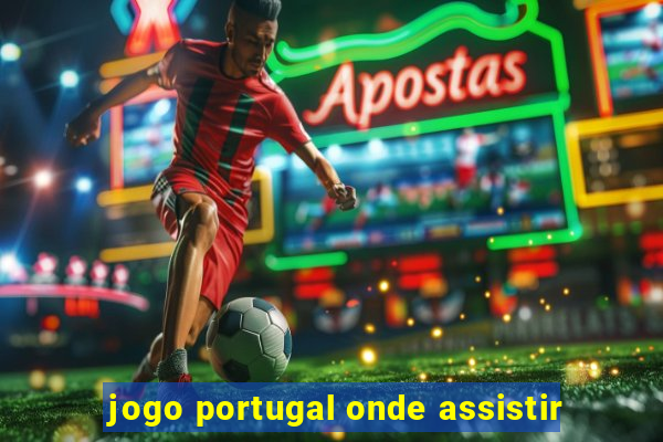 jogo portugal onde assistir