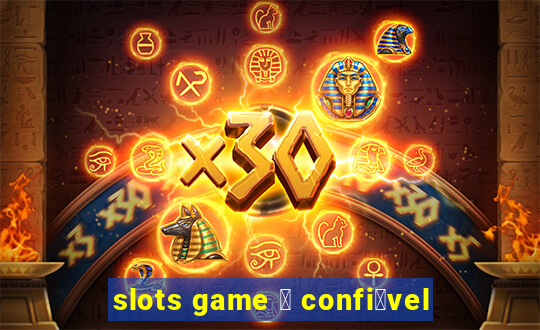 slots game 茅 confi谩vel