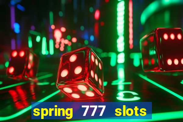 spring 777 slots paga mesmo