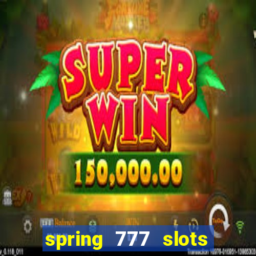 spring 777 slots paga mesmo