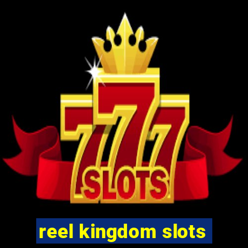 reel kingdom slots