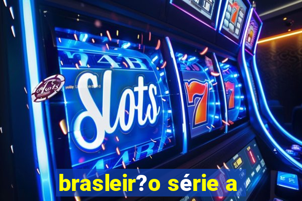 brasleir?o série a