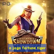 o jogo fortune tiger