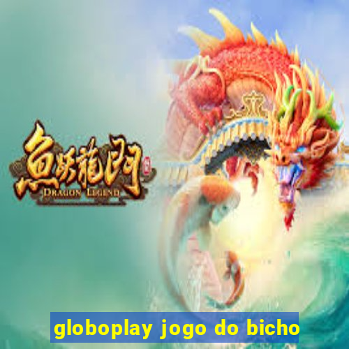 globoplay jogo do bicho