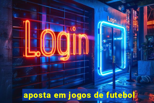 aposta em jogos de futebol