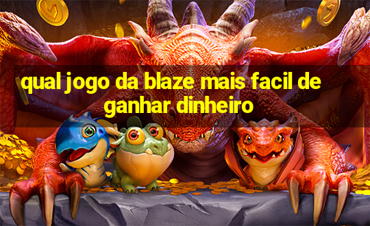 qual jogo da blaze mais facil de ganhar dinheiro