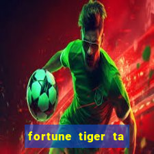 fortune tiger ta pagando hoje