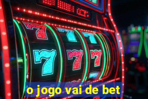 o jogo vai de bet