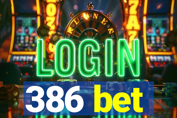 386 bet