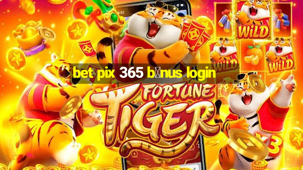 bet pix 365 b么nus login