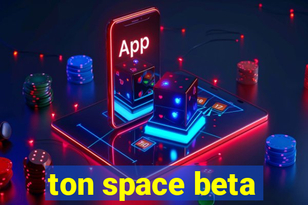 ton space beta