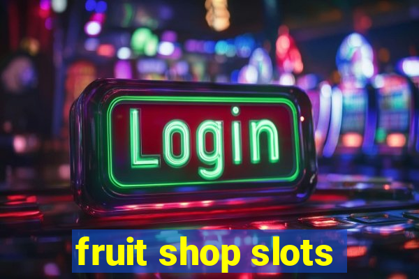 fruit shop slots