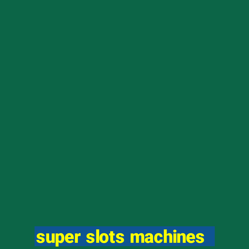 super slots machines