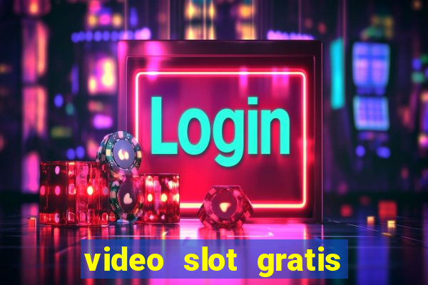 video slot gratis senza registrazione