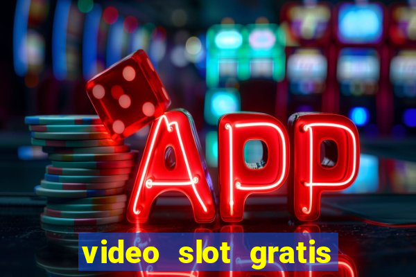 video slot gratis senza registrazione