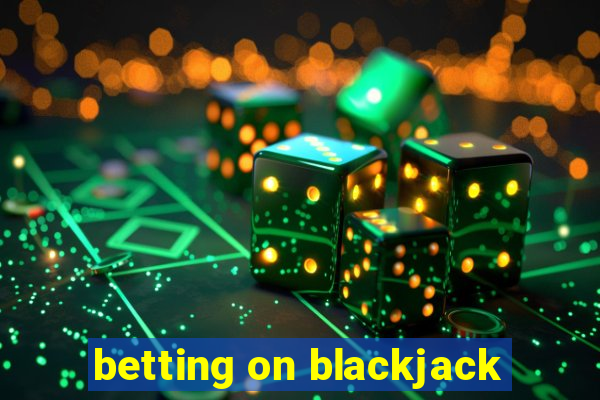 betting on blackjack