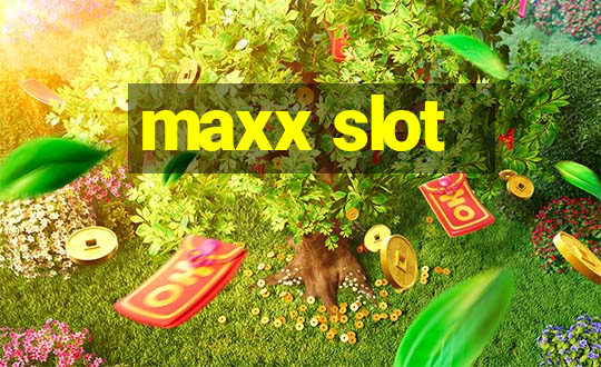 maxx slot