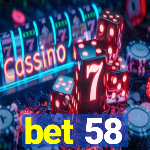 bet 58