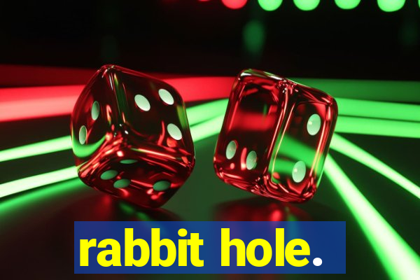 rabbit hole.