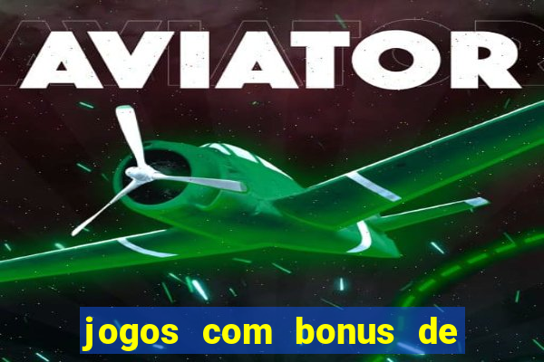 jogos com bonus de cadastro sem dep贸sito