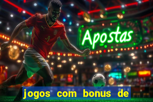 jogos com bonus de cadastro sem dep贸sito