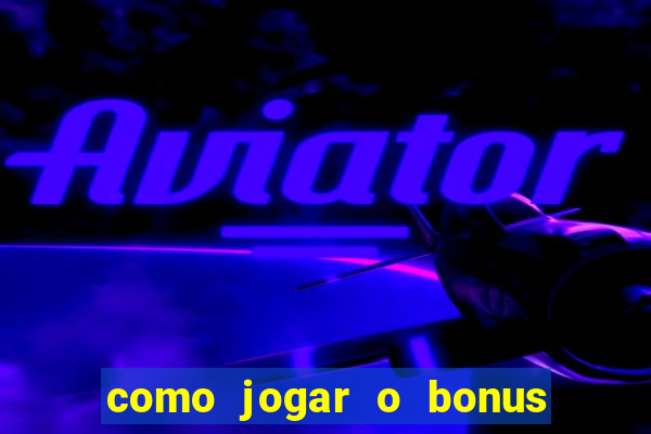 como jogar o bonus do 1win