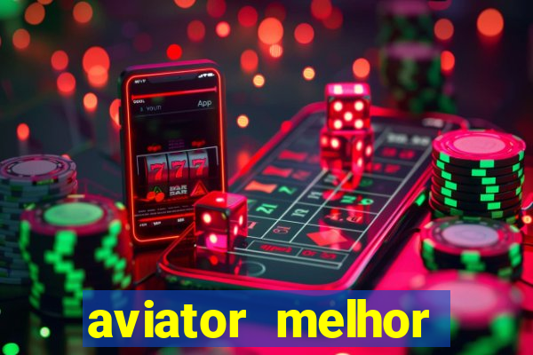 aviator melhor horario para jogar