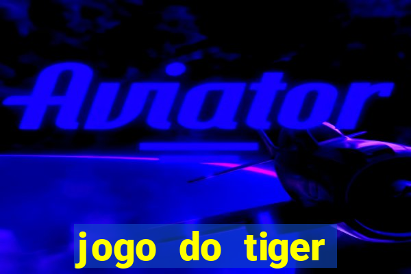 jogo do tiger gratis sem deposito