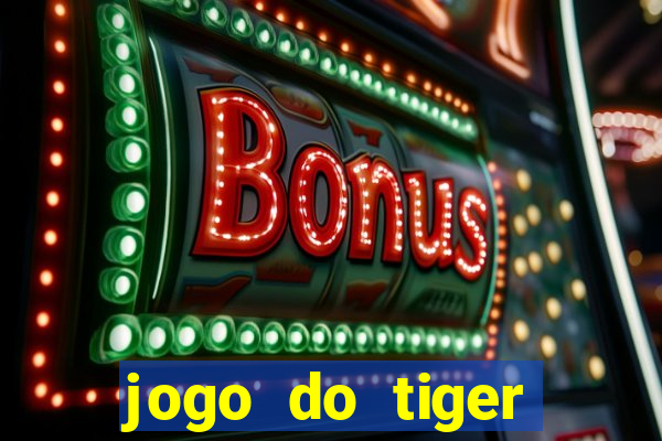 jogo do tiger gratis sem deposito