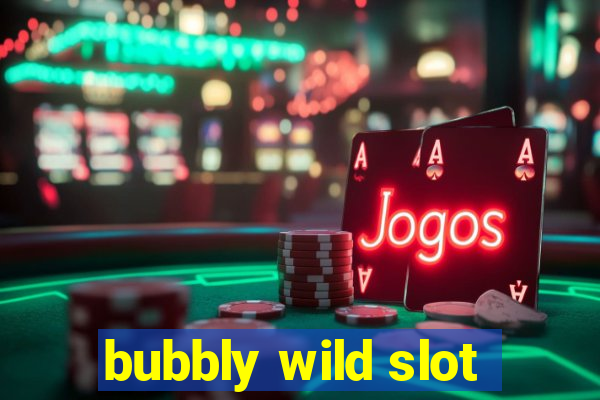 bubbly wild slot