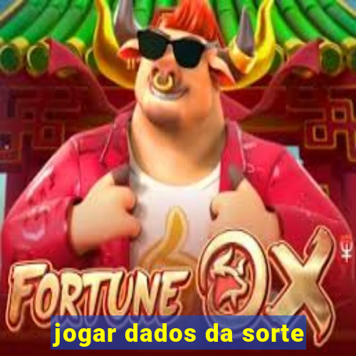 jogar dados da sorte