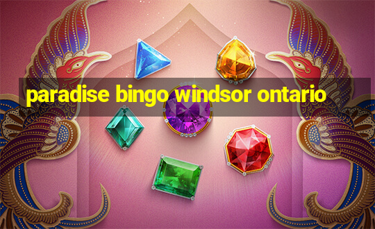 paradise bingo windsor ontario