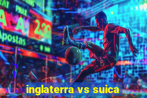 inglaterra vs suica