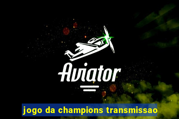 jogo da champions transmissao