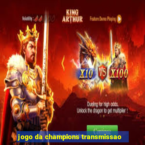 jogo da champions transmissao