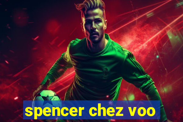 spencer chez voo