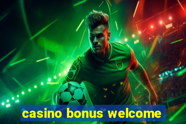 casino bonus welcome