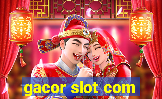 gacor slot com