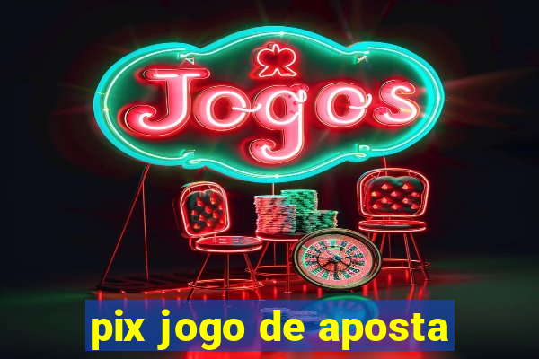 pix jogo de aposta