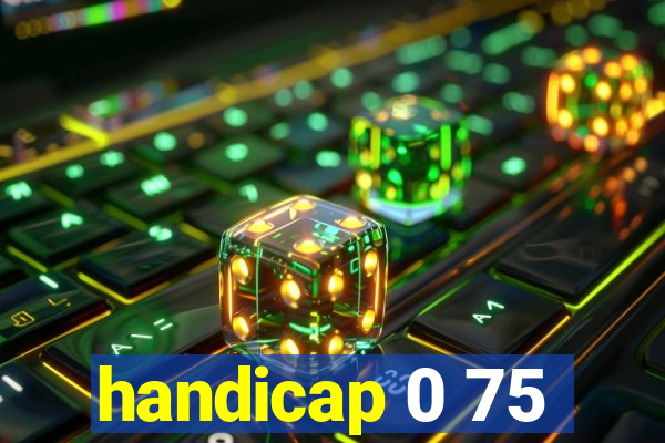 handicap 0 75