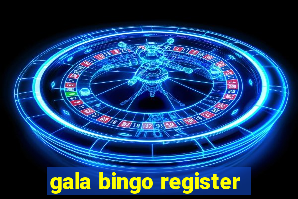 gala bingo register