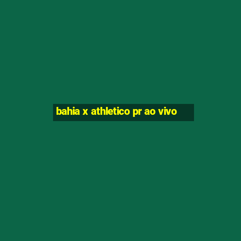 bahia x athletico pr ao vivo